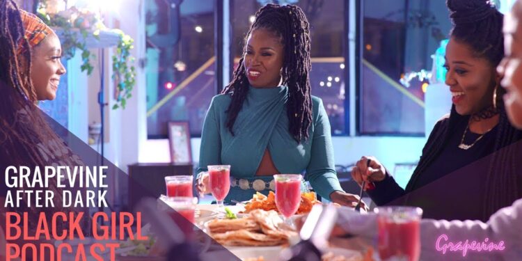 The GRAPEVINE AFTER DARK + BLACK GIRL PODCAST @BLACKGIRLPOD
