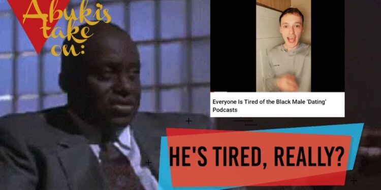Abuki's tackle: "Everybody Is Uninterested in the Black Male ‘Courting’ Podcasts"