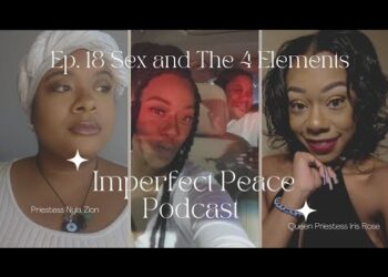 Ep 18. SEX &The FOUR ELEMENTS | IMPERFECT PEACE PODCAST #blackpodcasts #fourelements  #tarotreading