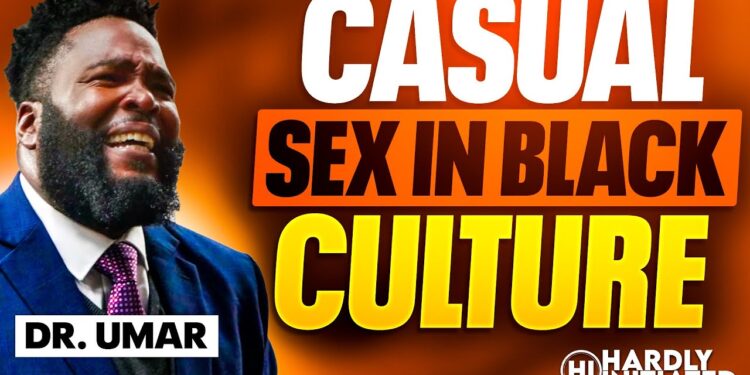 CLIP: DR UMAR talks CASUAL SEX, INTERACIAL Relationships & DATING in BLACK CULTURE